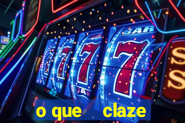 o que    claze